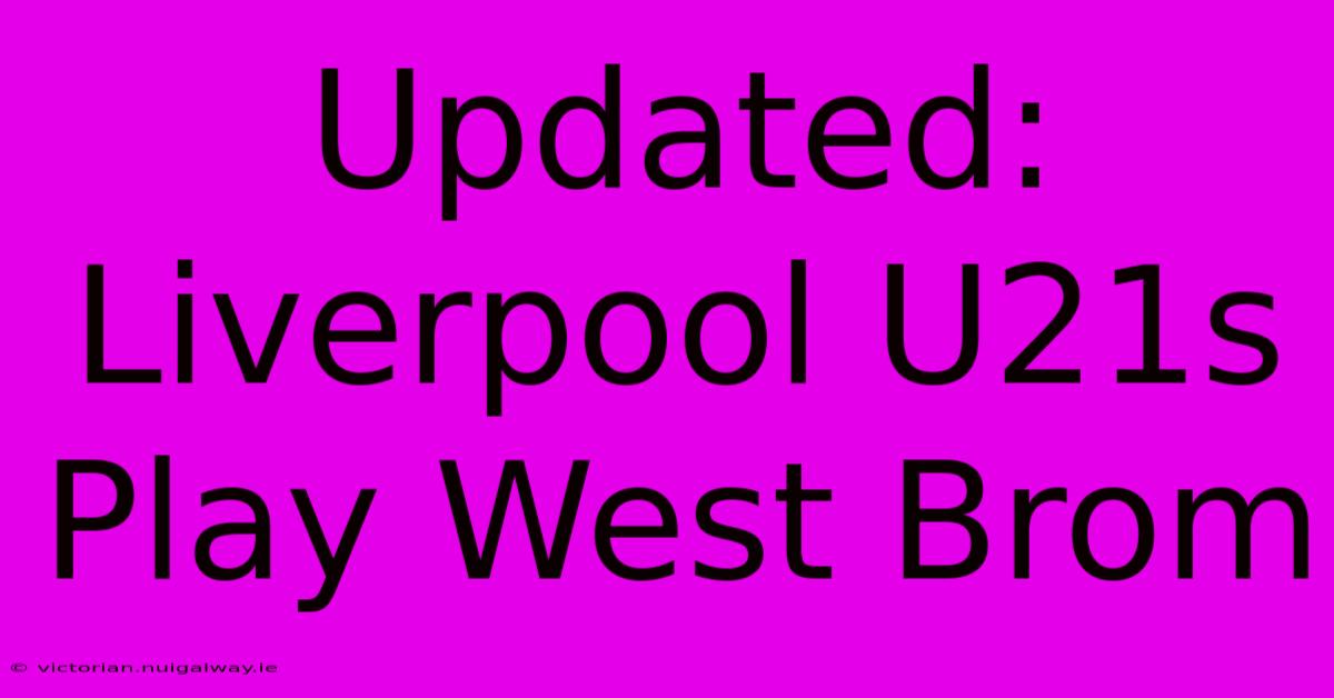 Updated: Liverpool U21s Play West Brom