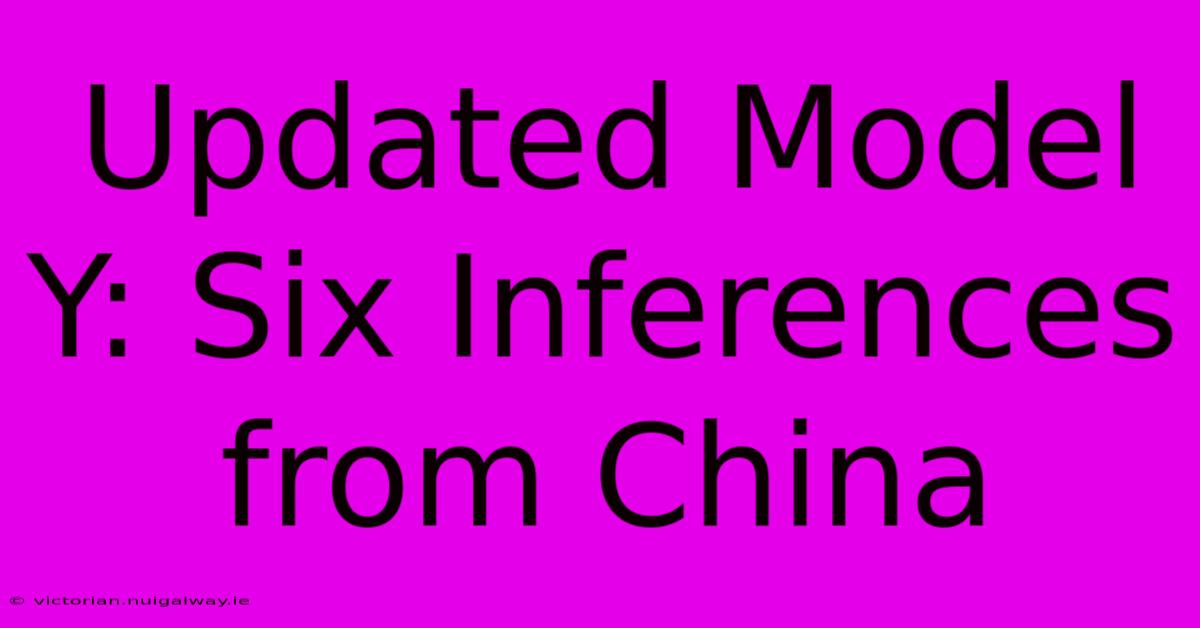 Updated Model Y: Six Inferences From China