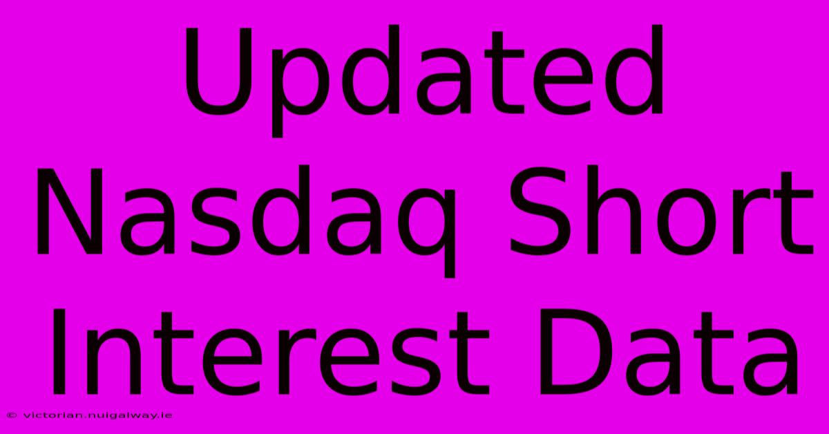 Updated Nasdaq Short Interest Data