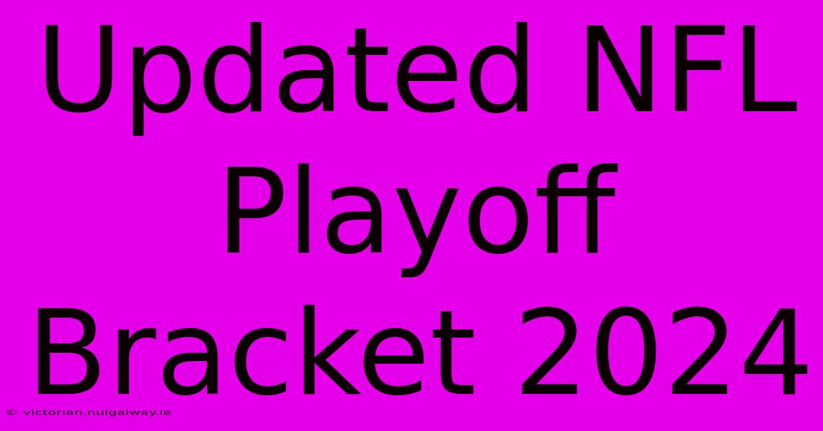 Updated NFL Playoff Bracket 2024