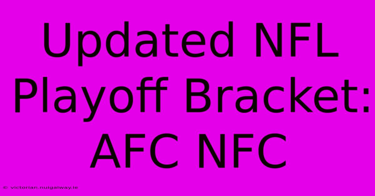 Updated NFL Playoff Bracket: AFC NFC