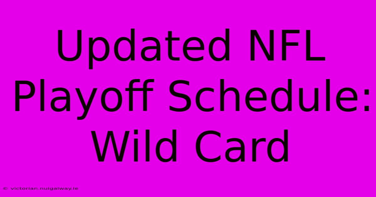 Updated NFL Playoff Schedule: Wild Card