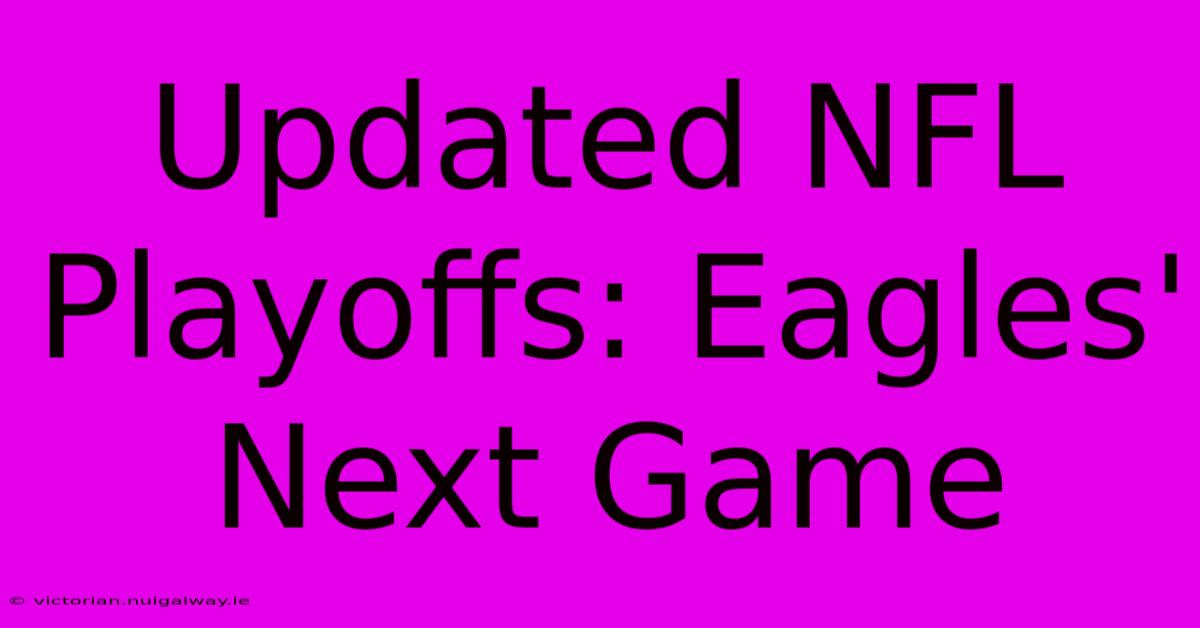 Updated NFL Playoffs: Eagles' Next Game