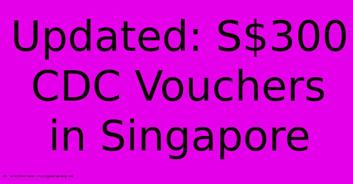 Updated: S$300 CDC Vouchers In Singapore