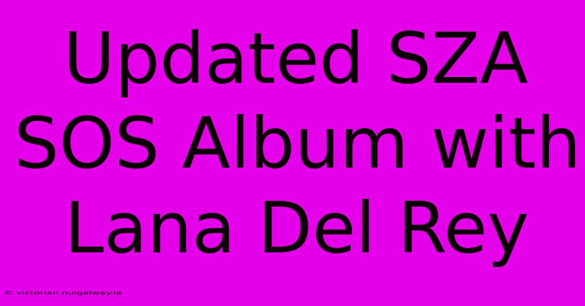 Updated SZA SOS Album With Lana Del Rey