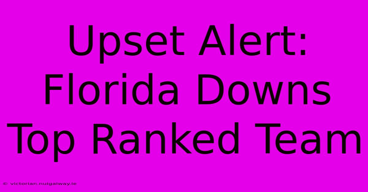 Upset Alert: Florida Downs Top Ranked Team