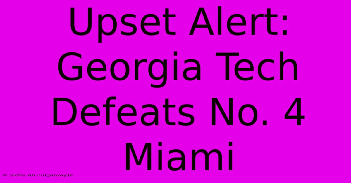 Upset Alert: Georgia Tech Defeats No. 4 Miami 