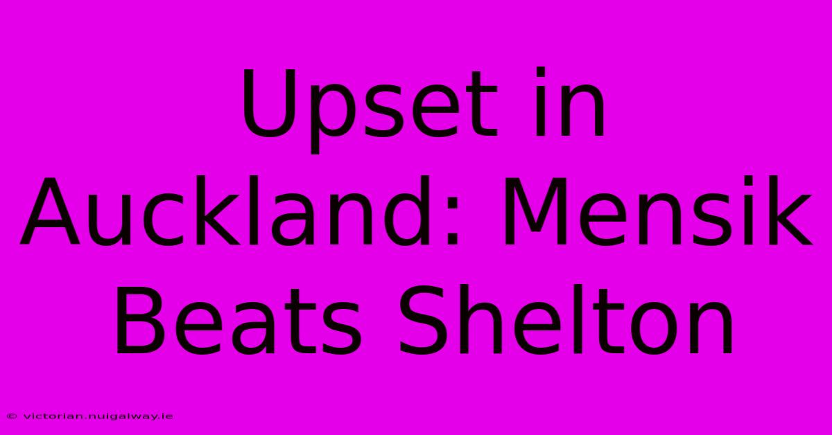 Upset In Auckland: Mensik Beats Shelton