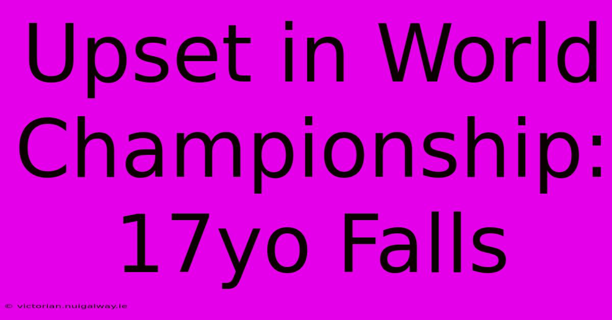 Upset In World Championship: 17yo Falls