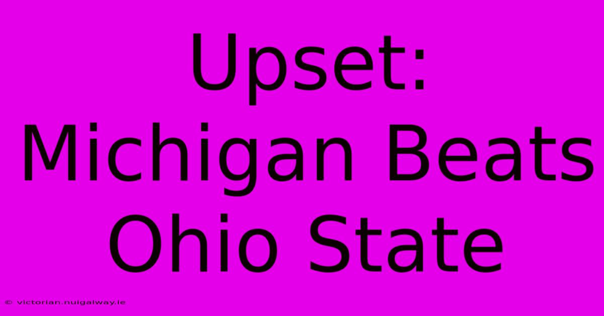 Upset: Michigan Beats Ohio State