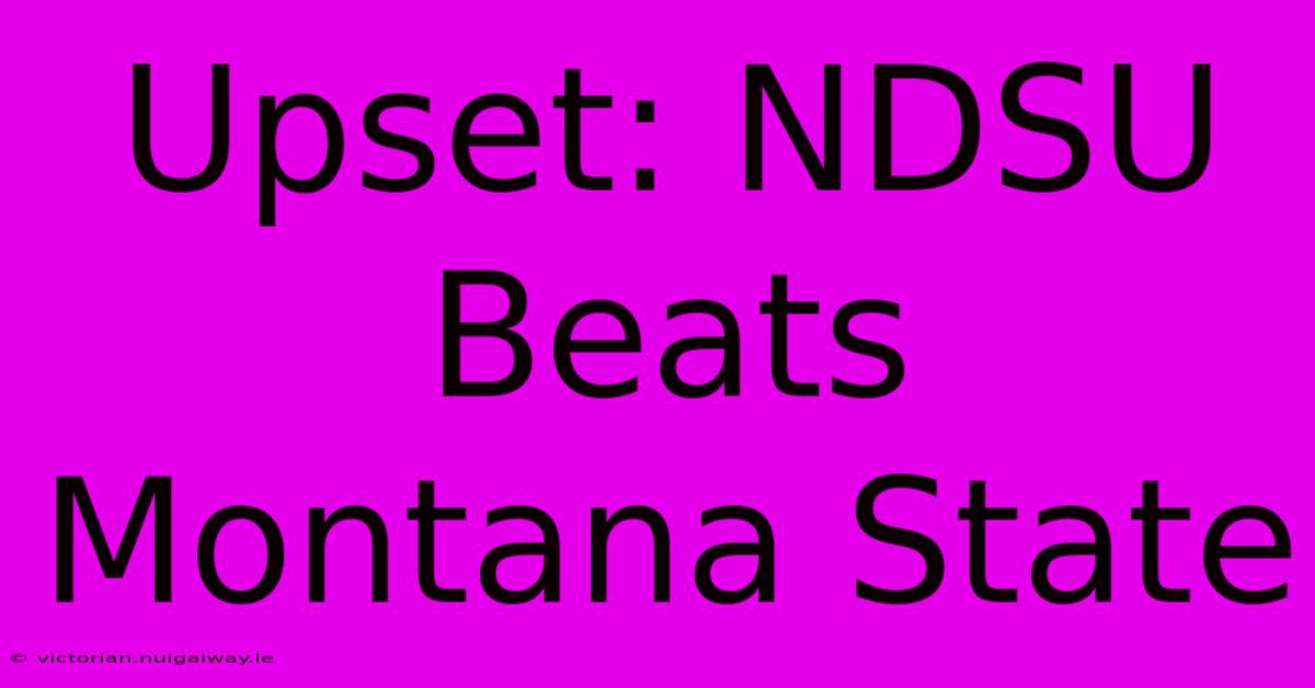 Upset: NDSU Beats Montana State