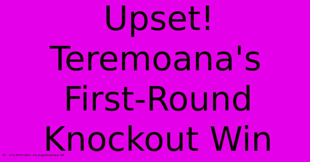 Upset! Teremoana's First-Round Knockout Win