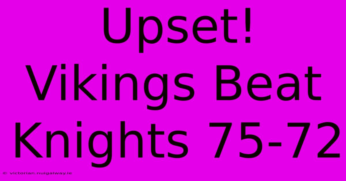 Upset! Vikings Beat Knights 75-72