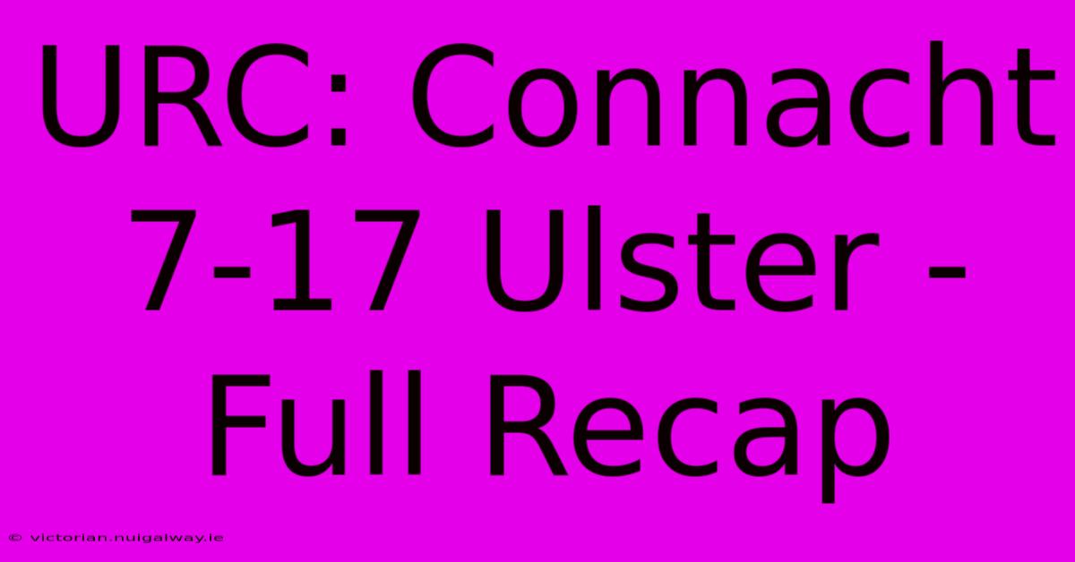 URC: Connacht 7-17 Ulster - Full Recap