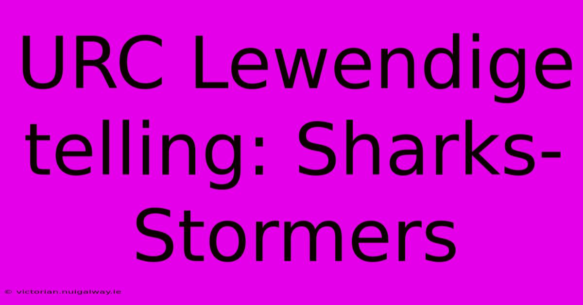 URC Lewendige Telling: Sharks-Stormers