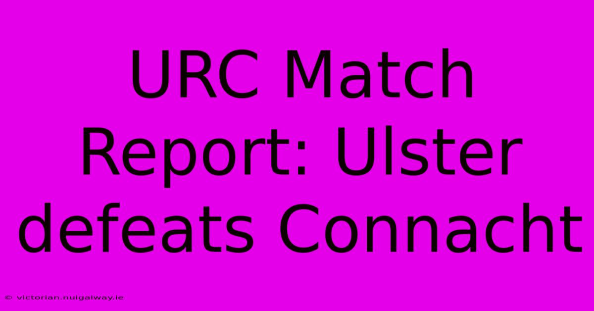 URC Match Report: Ulster Defeats Connacht