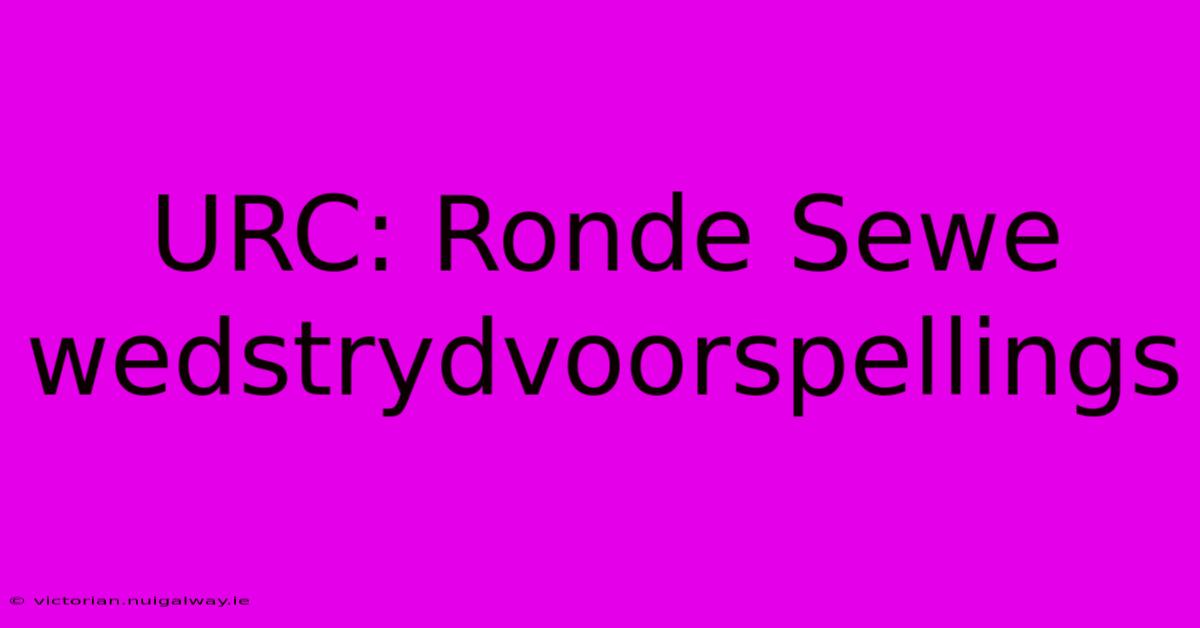 URC: Ronde Sewe Wedstrydvoorspellings