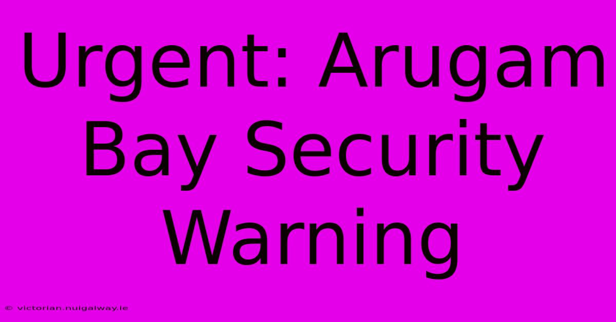 Urgent: Arugam Bay Security Warning