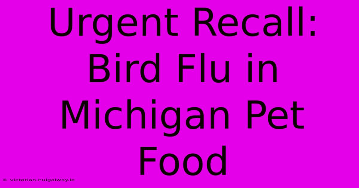 Urgent Recall: Bird Flu In Michigan Pet Food