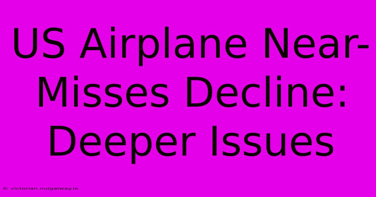 US Airplane Near-Misses Decline: Deeper Issues