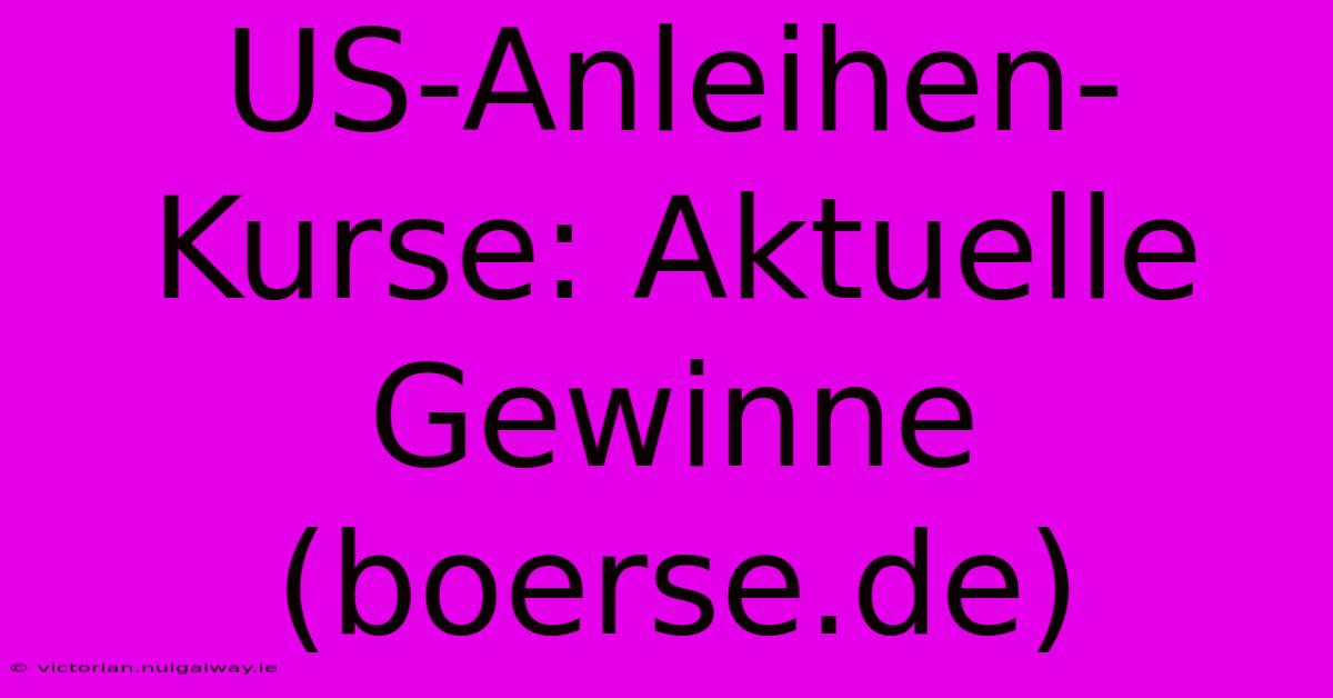 US-Anleihen-Kurse: Aktuelle Gewinne (boerse.de)