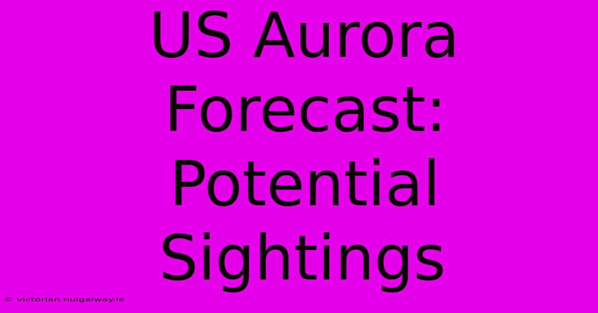 US Aurora Forecast:  Potential Sightings