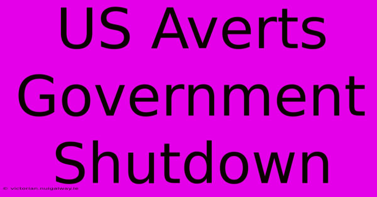 US Averts Government Shutdown