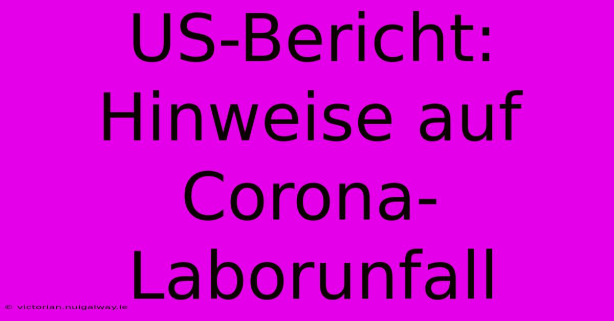 US-Bericht: Hinweise Auf Corona-Laborunfall