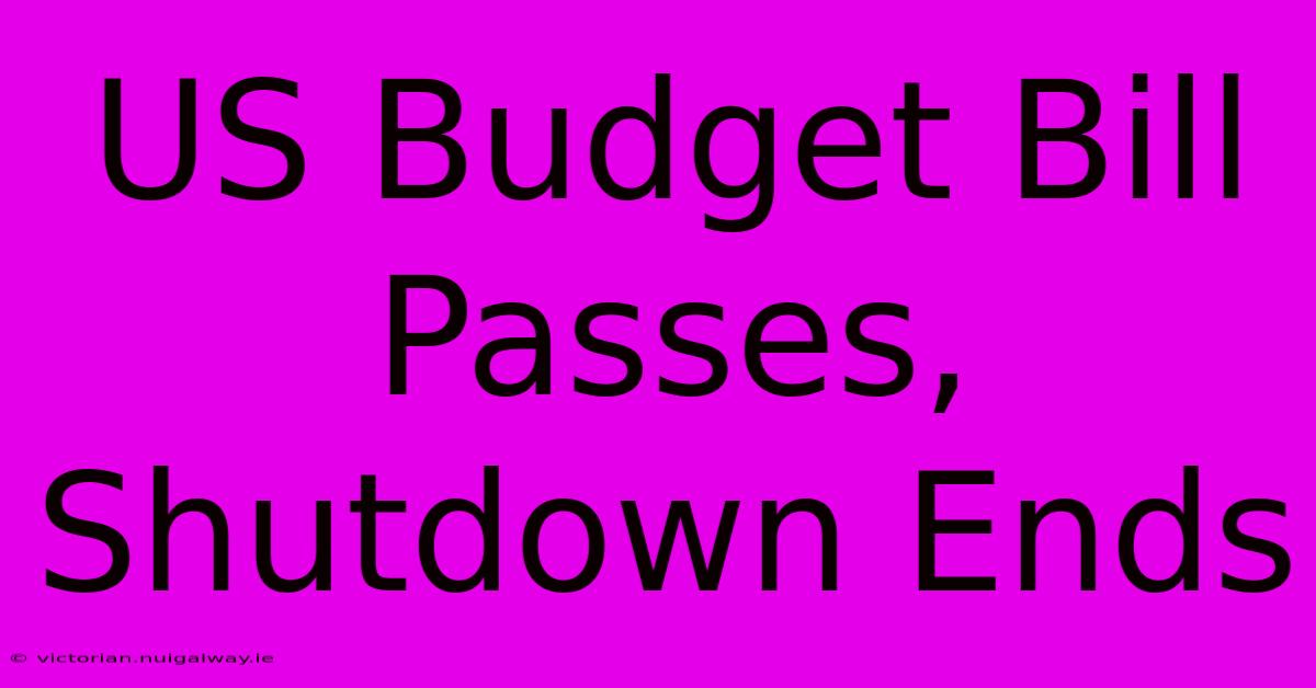 US Budget Bill Passes, Shutdown Ends