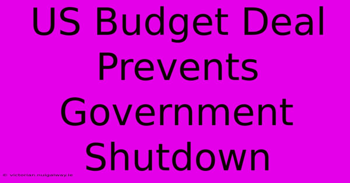 US Budget Deal Prevents Government Shutdown