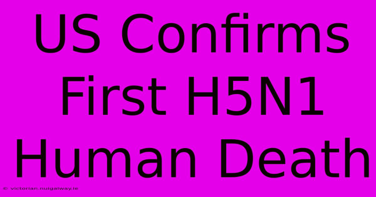 US Confirms First H5N1 Human Death