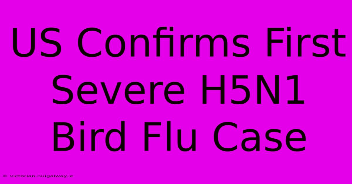 US Confirms First Severe H5N1 Bird Flu Case