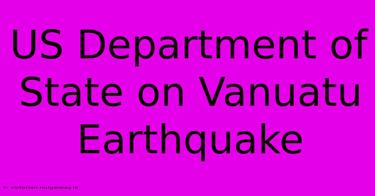 US Department Of State On Vanuatu Earthquake