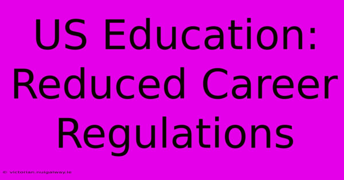 US Education: Reduced Career Regulations