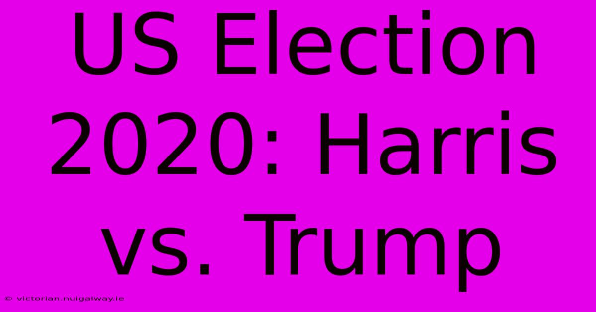 US Election 2020: Harris Vs. Trump