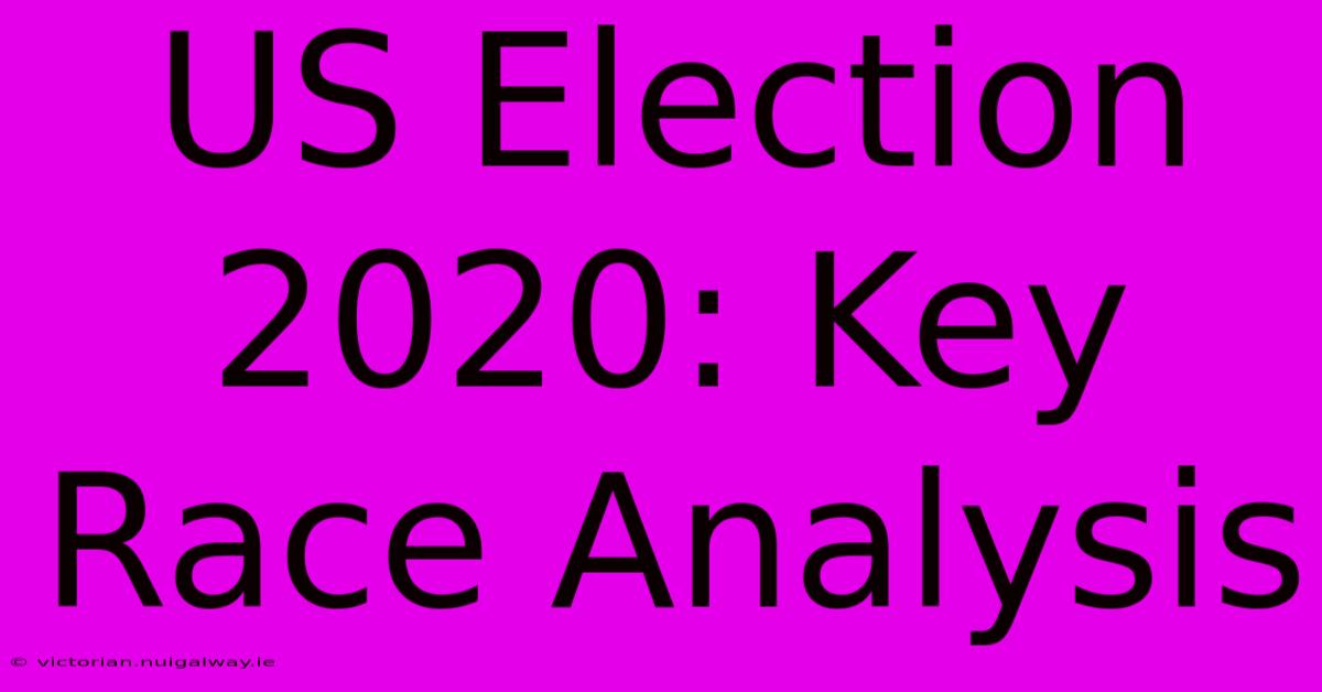 US Election 2020: Key Race Analysis