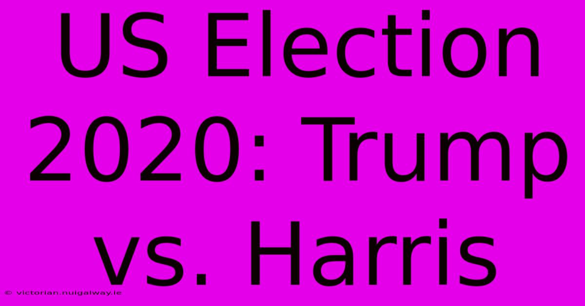 US Election 2020: Trump Vs. Harris