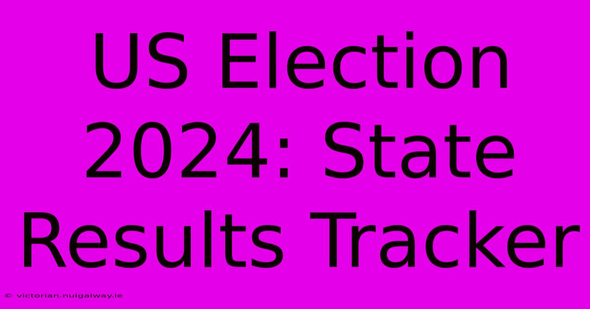 US Election 2024: State Results Tracker