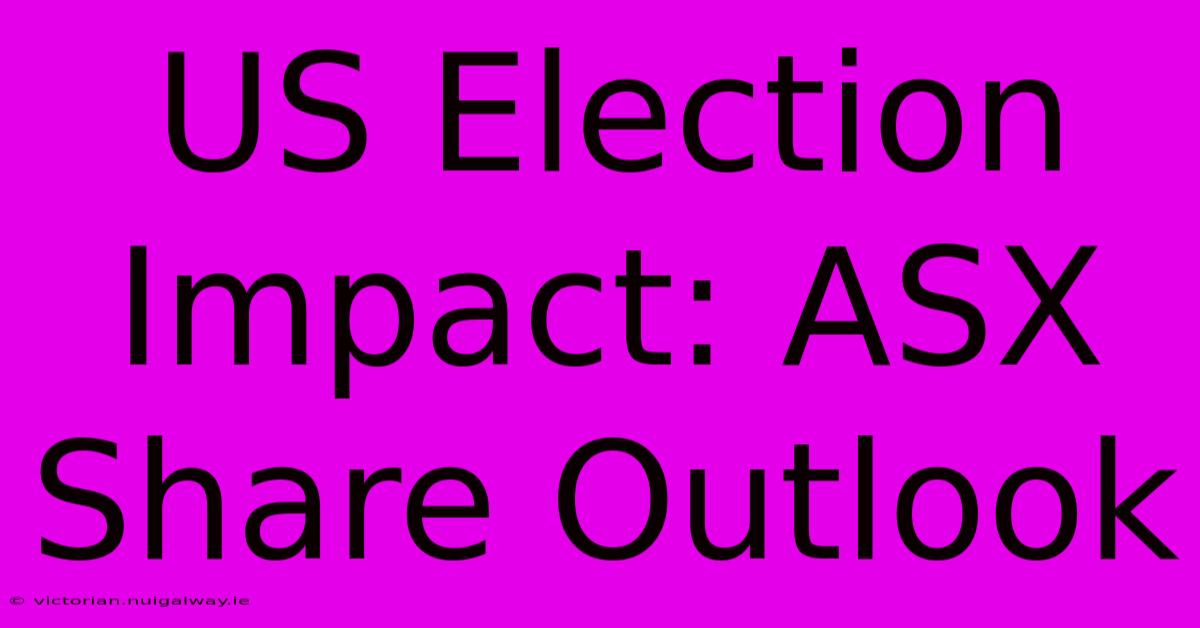 US Election Impact: ASX Share Outlook