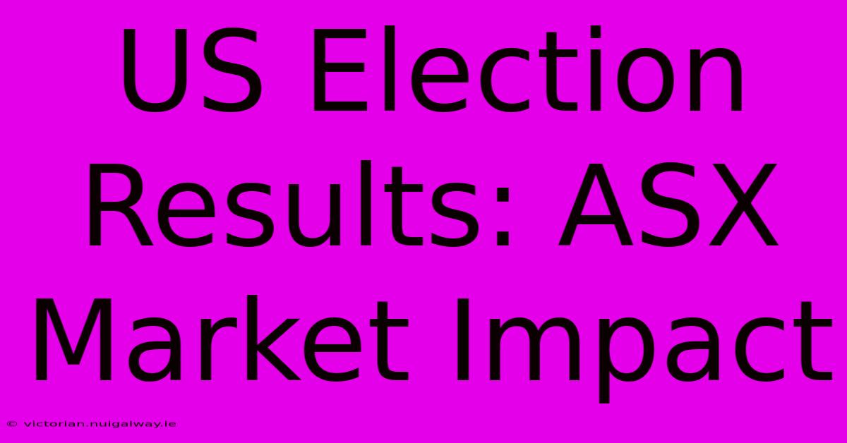 US Election Results: ASX Market Impact