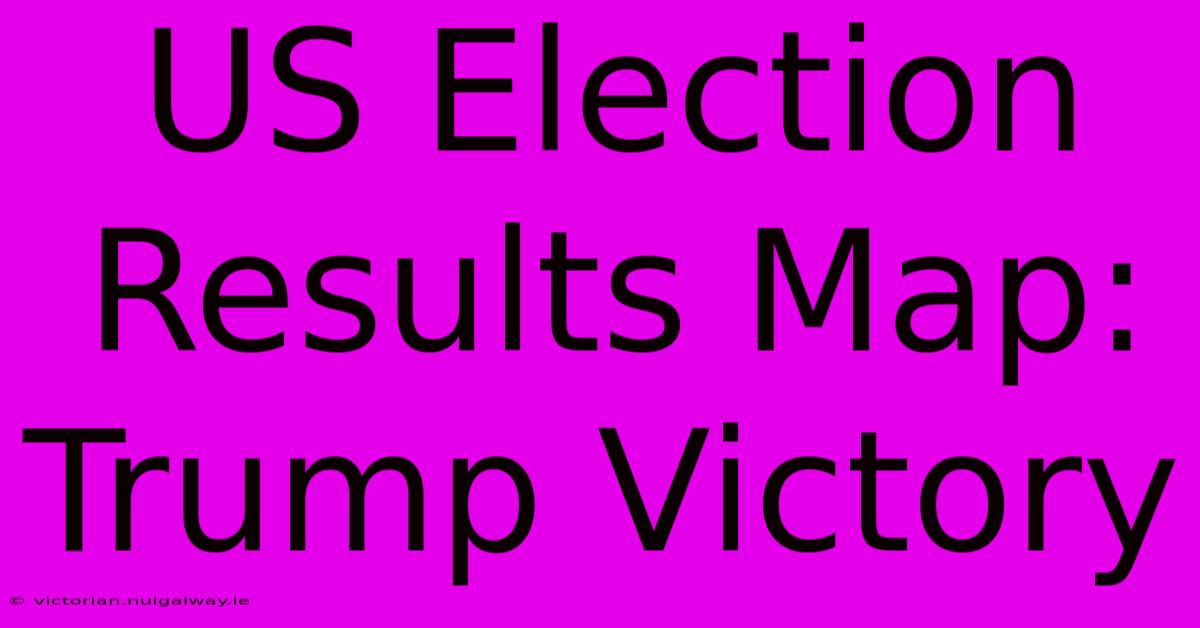 US Election Results Map: Trump Victory