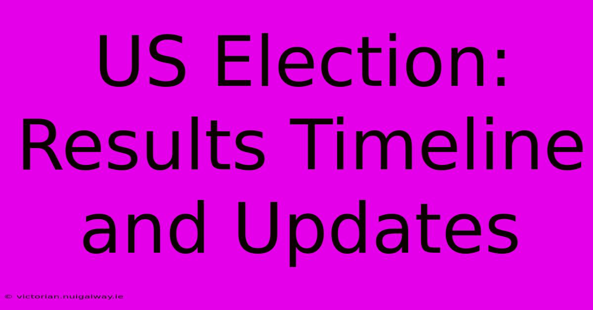 US Election: Results Timeline And Updates 