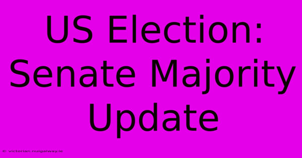 US Election: Senate Majority Update