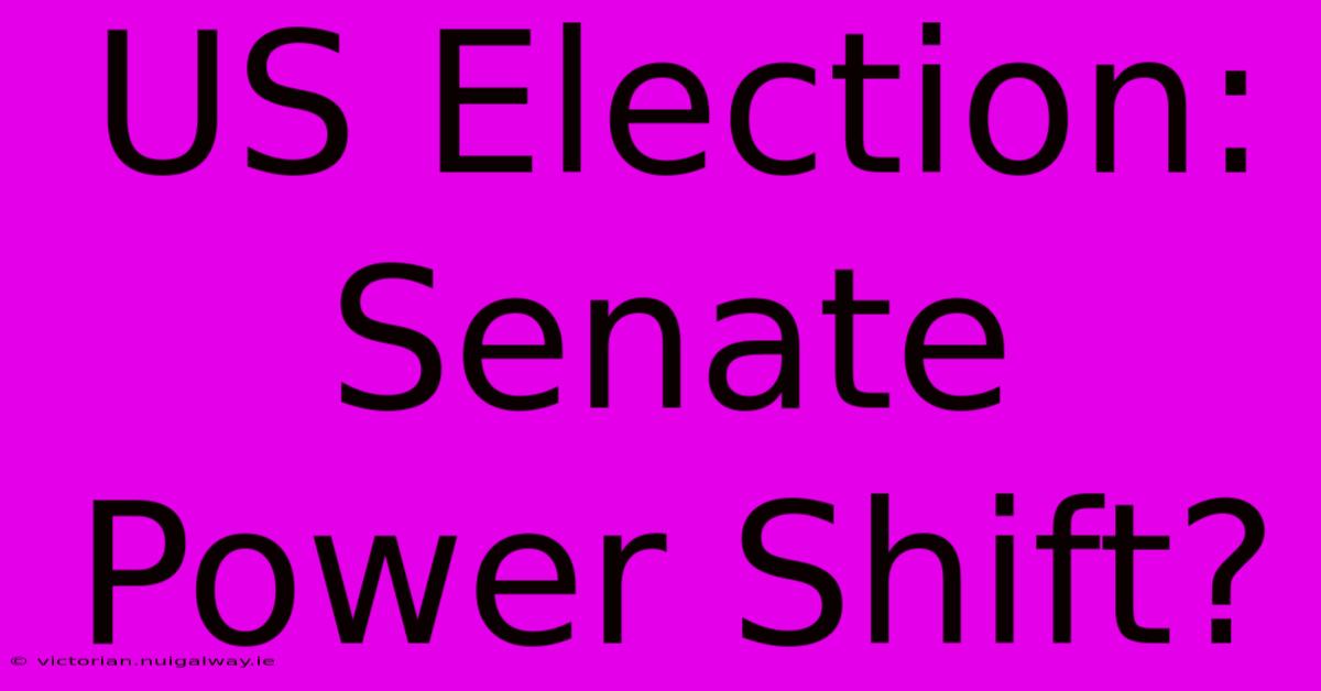 US Election: Senate Power Shift?