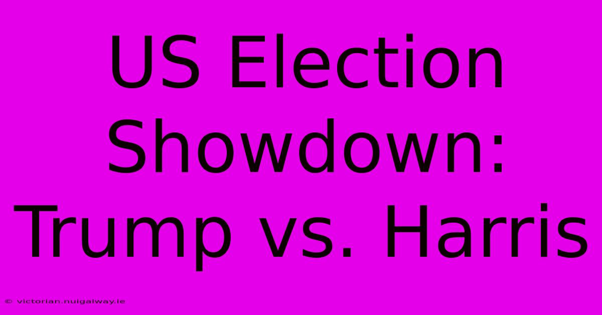 US Election Showdown: Trump Vs. Harris