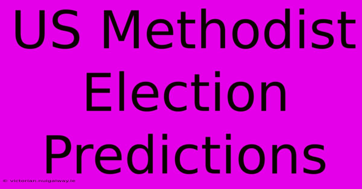 US Methodist Election Predictions