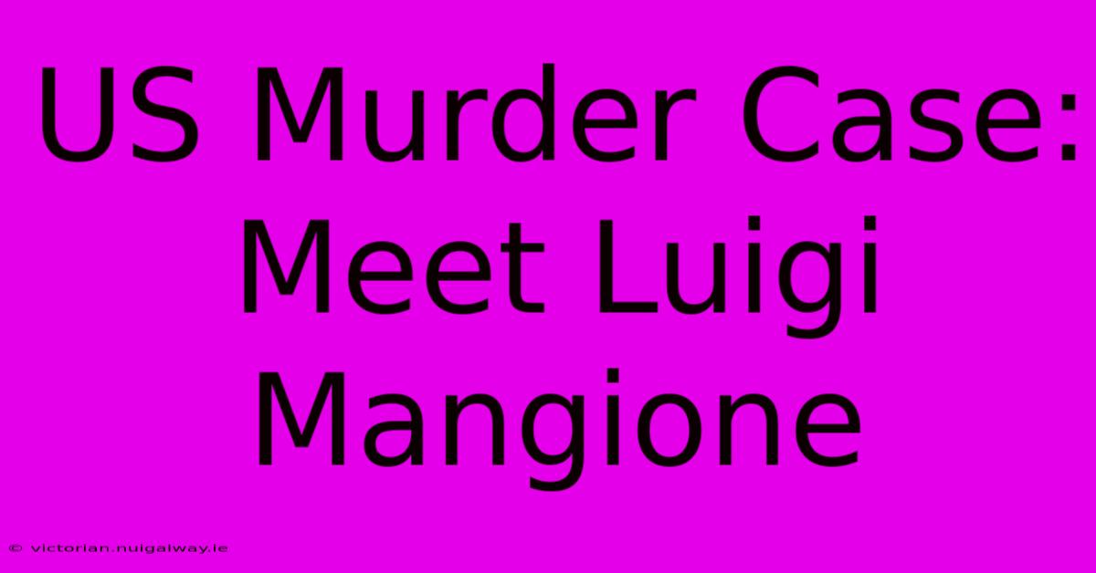 US Murder Case: Meet Luigi Mangione