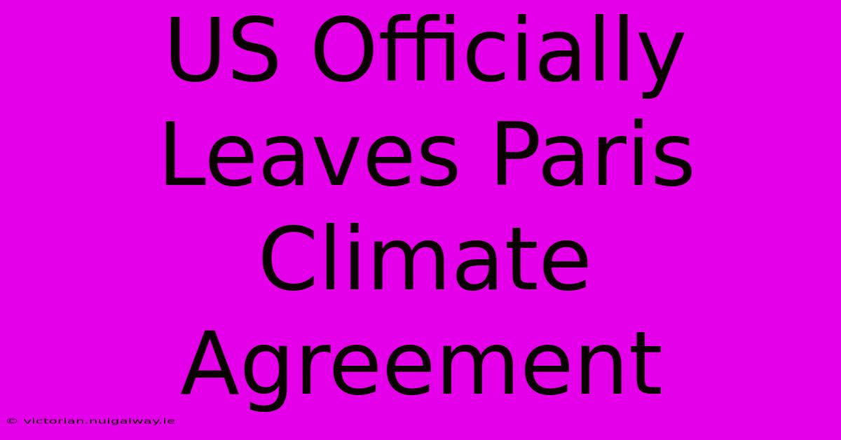 US Officially Leaves Paris Climate Agreement