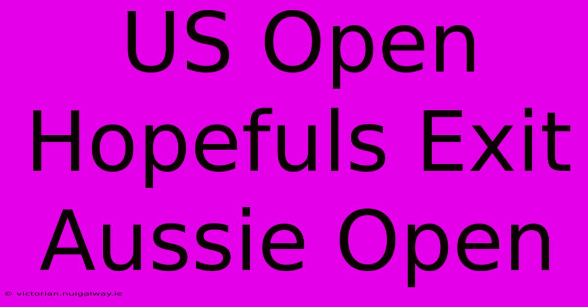 US Open Hopefuls Exit Aussie Open