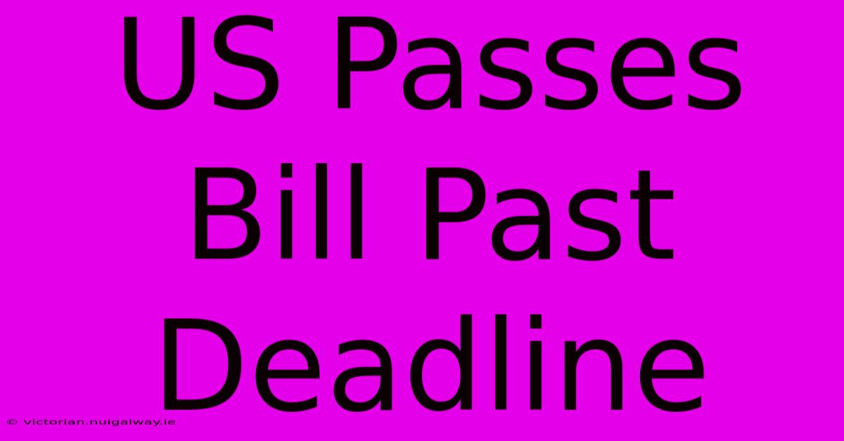 US Passes Bill Past Deadline